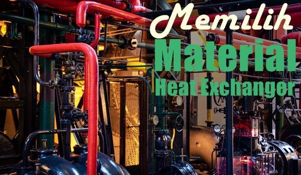 pemilihan material heat exchanger